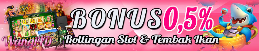 Wangi4D BONUS ROLLINGAN SLOT DAN TEMBAK IKAN 0.5%